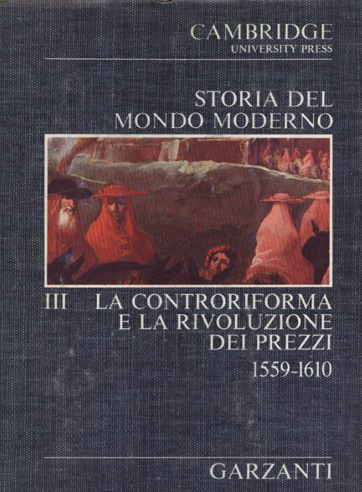 STORIA DEL MONDO MODERNO. LA CONTRORIFORMA E LA RIVOLUZIONE DEI PREZZI. 1559 - 1610. VOLUME III